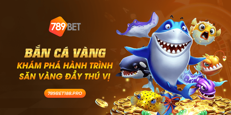 Ban ca vang Kham pha hanh trinh san vang day thu vi