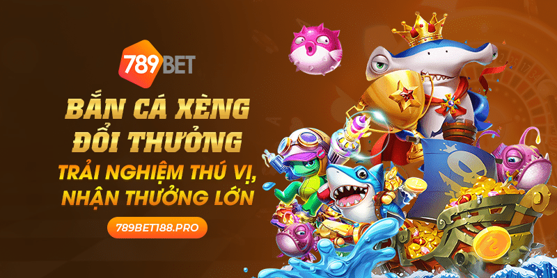 Ban ca xeng doi thuong Trai nghiem thu vi nhan thuong lon