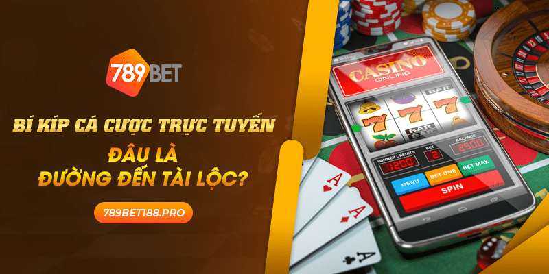 Bi kip ca cuoc truc tuyen Dau la duong den tai loc