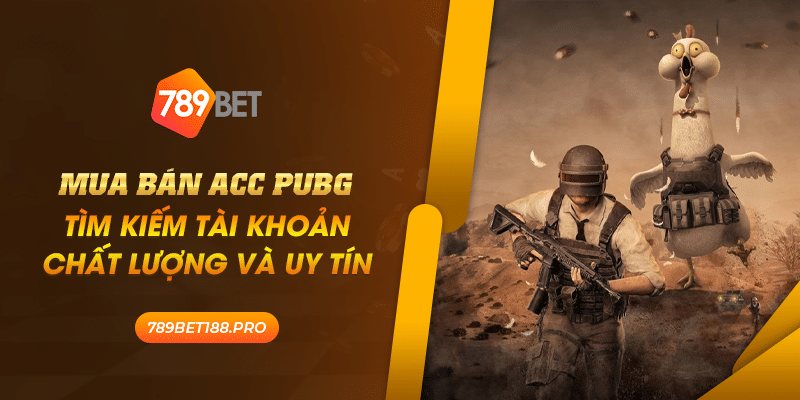 Mua ban acc pubg Tim kiem tai khoan chat luong va uy tin