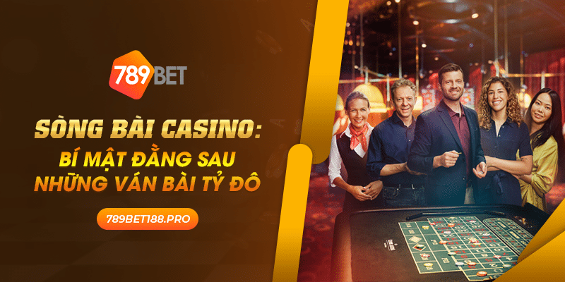 Song bai casino Bi mat dang sau nhung van bai ty do