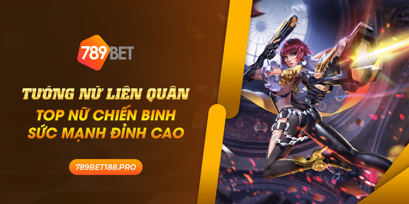 Tuong nu lien quan Top nu chien binh suc manh dinh cao