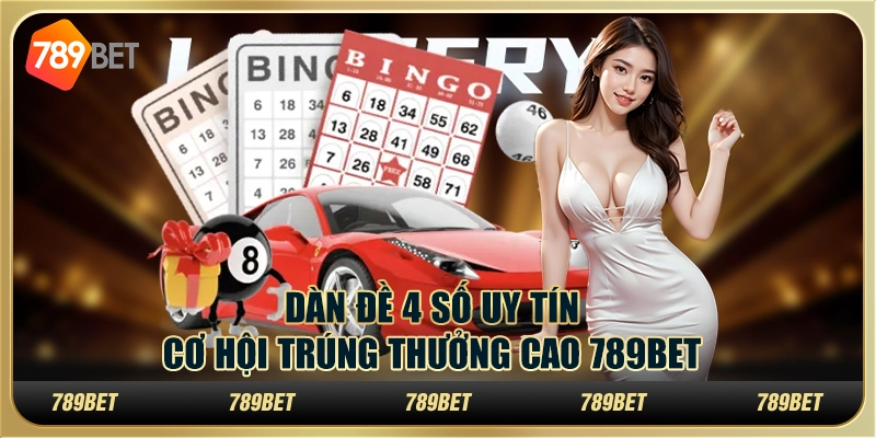 Dàn Đề 4 Số Uy Tín, Cơ Hội Trúng Thưởng Cao 789BET