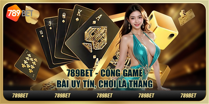 789BET - Cổng Game Bài Uy Tín, Chơi Là Thắng