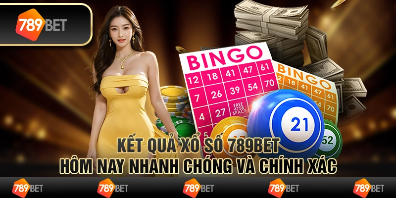 Kết Quả Xổ Số Hôm Nay Nhanh Chóng Và Chính Xác Tại 789BET