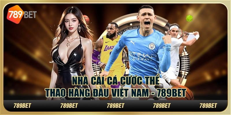 Nhà Cái Cá Cược Thể Thao Uy Tín Hàng Đầu - 789BET 2 Nhà Cái Cá Cược Thể Thao Uy Tín Hàng Đầu - 789BET