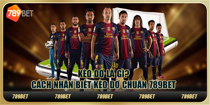 Kèo Dơ Là Gì? Cách Nhận Biết Kèo Dơ Chuẩn 789BET 4 Kèo Dơ Là Gì? Cách Nhận Biết Kèo Dơ Chuẩn 789BET