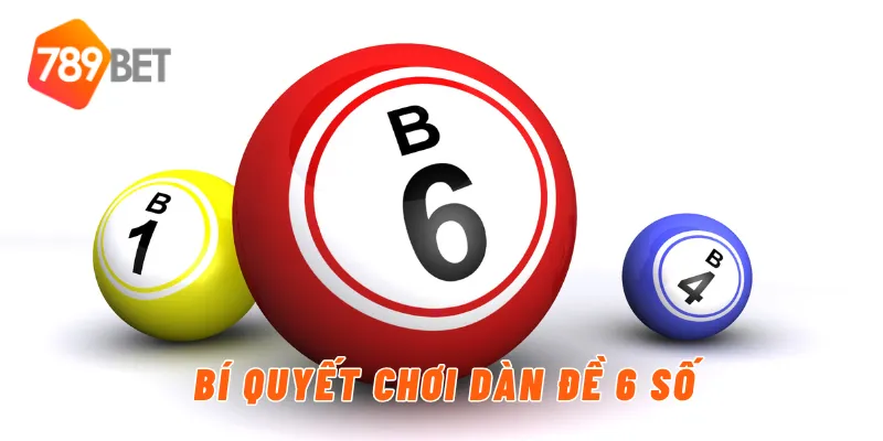 Bí quyết chơi dàn đề 6 số