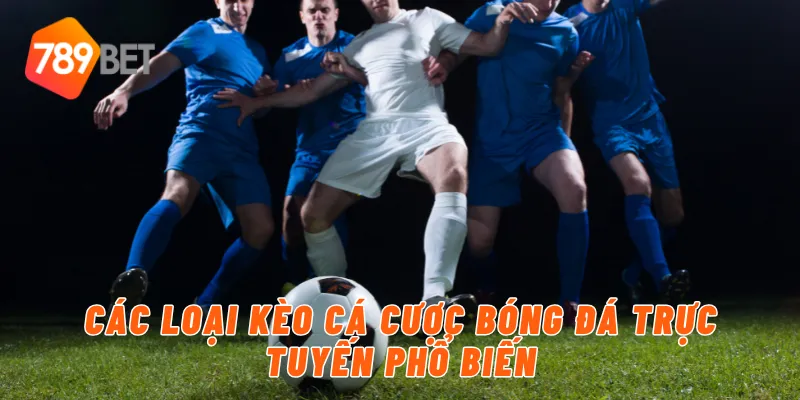 Các loại kèo cá cược bóng đá trực tuyến phổ biến
