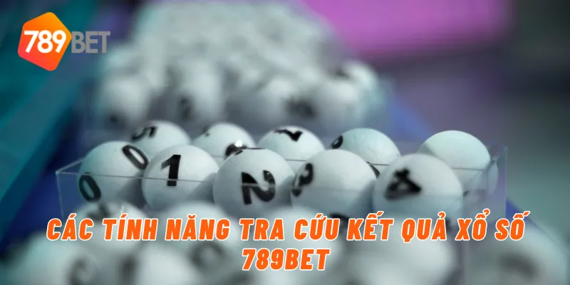 Các tính năng tra cứu kết quả xổ số 789BET