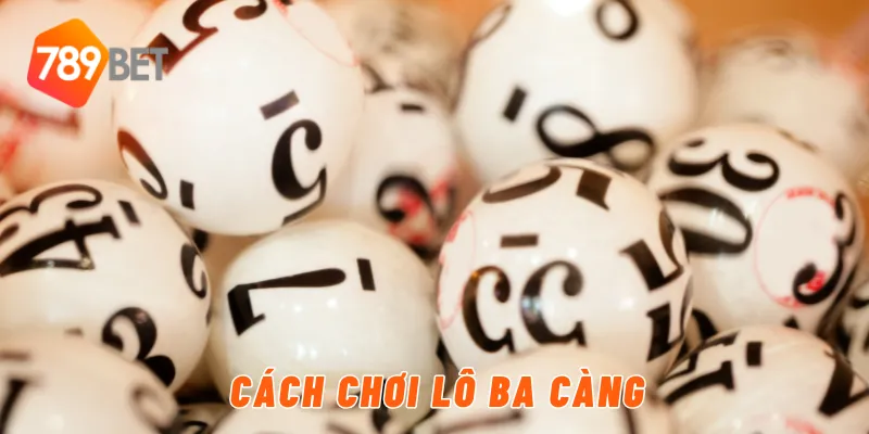 Cách chơi lô ba càng
