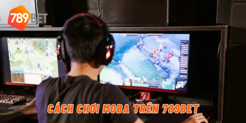 Cách chơi MOBA trên 789BET