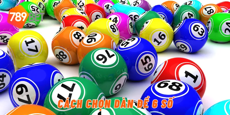 Cách chọn dàn đề 6 số
