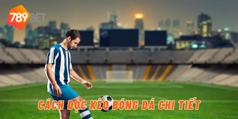 Cách đọc kèo bóng đá chi tiết