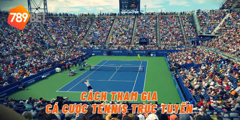 Cách tham gia cá cược tennis trực tuyến
