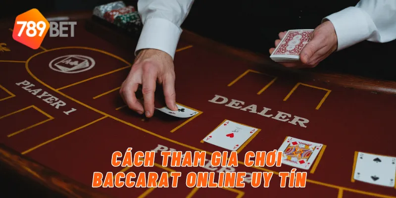 Cách tham gia chơi baccarat online uy tín