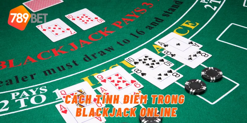 Blackjack Online Đổi Thưởng Hấp Dẫn Tại 789BET 2 Cách tính điểm trong blackjack online