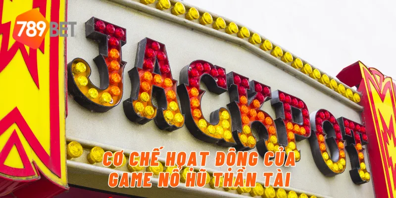 Cơ chế hoạt động của game nổ hũ thần tài