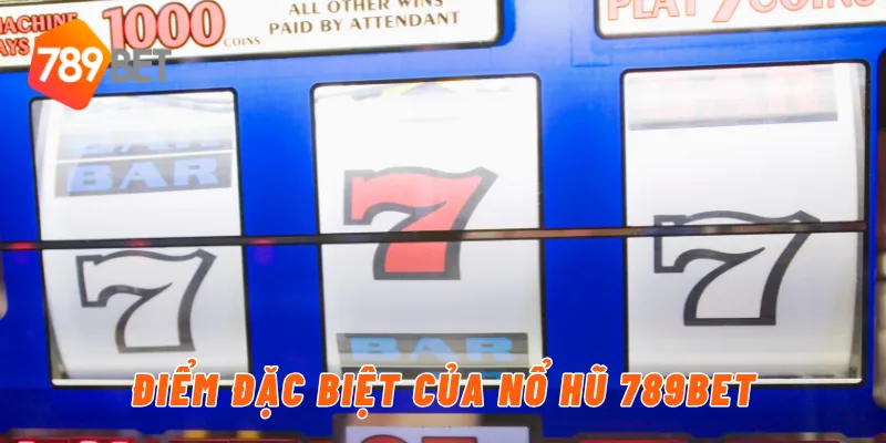 Nổ Hũ VIP – Cơ Hội Trúng Lớn Ngay Tại 789BET 4 Điểm đặc biệt của nổ hũ 789BET