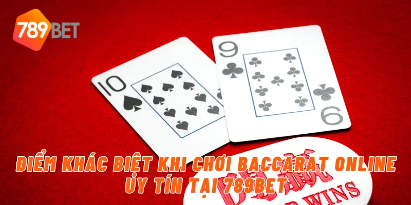 Điểm khác biệt khi chơi baccarat online uy tín tại 789BET
