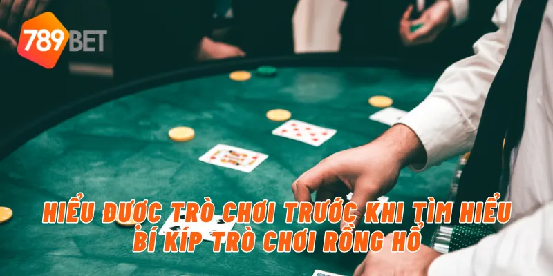 Hiểu được trò chơi trước khi tìm hiểu bí kíp trò chơi rồng hổ