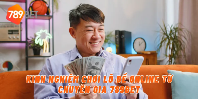 Kinh nghiệm chơi lô đề online từ chuyên gia 789BET