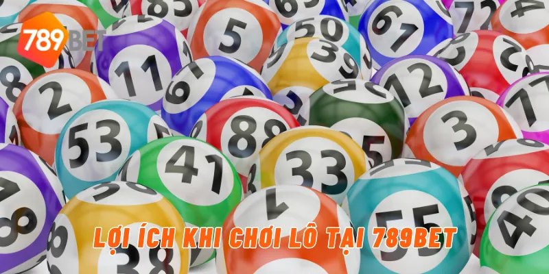 Lợi ích khi chơi lô tại 789BET
