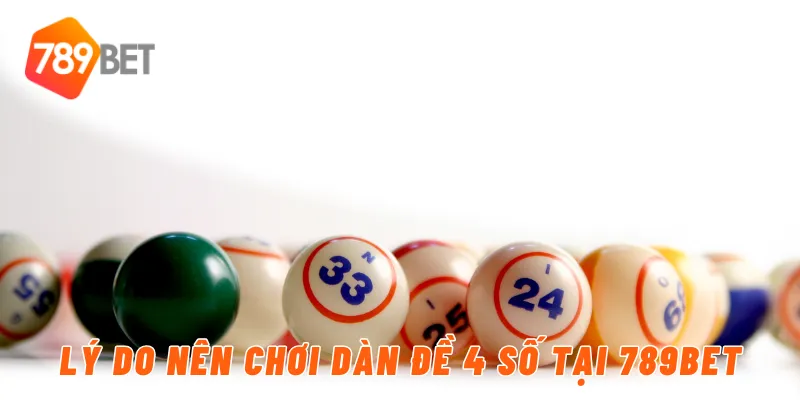 Lý do nên chơi dàn đề 4 số tại 789BET