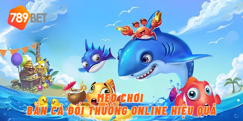 Mẹo chơi bắn cá đổi thưởng online hiệu quả