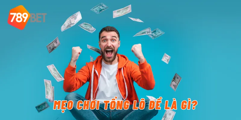 Tổng Lô Đề Là Gì? Giải Thích Chi Tiết Tại 789BET 4 Mẹo chơi tổng lô đề là gì?