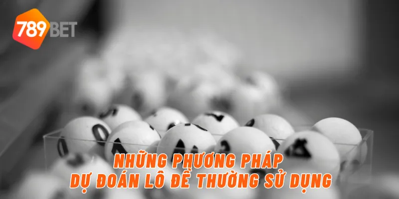 Những phương pháp dự đoán lô đề thường sử dụng