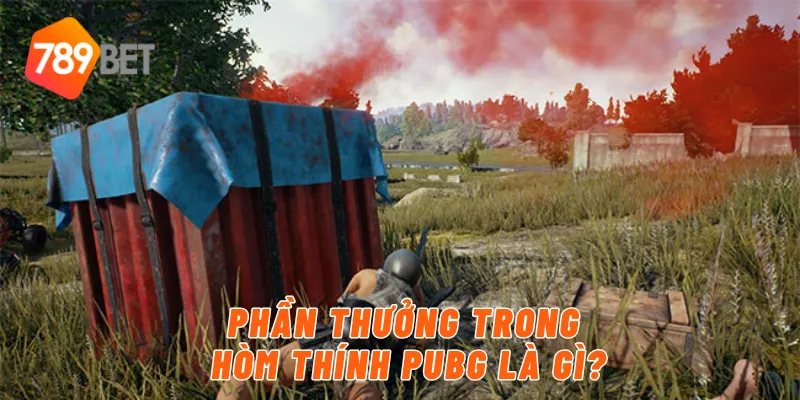 Phần thưởng trong hòm thính PUBG là gì?