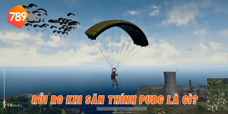 Rủi ro khi săn thính PUBG là gì?