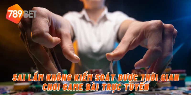 Game Bài Trực Tuyến Hấp Dẫn Nhất 2024 Tại 789BET 4 Sai lầm không kiểm soát được thời gian chơi game bài trực tuyến