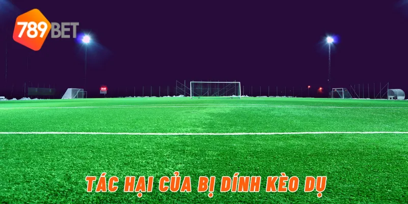 Tác hại của bị dính kèo dụ