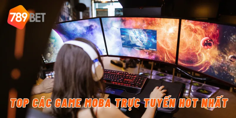 Top các game MOBA trực tuyến hot nhất