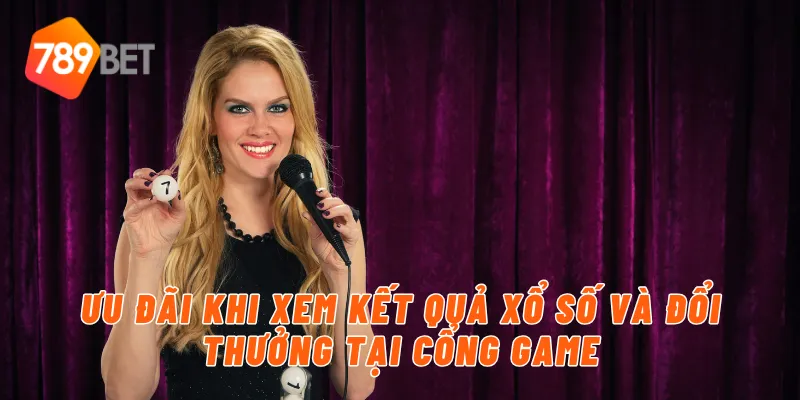 Ưu đãi khi xem kết quả xổ số và đổi thưởng tại cổng game