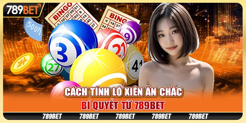 Cách Tính Lô Xiên Ăn Chắc, Bí Quyết Từ 789BET