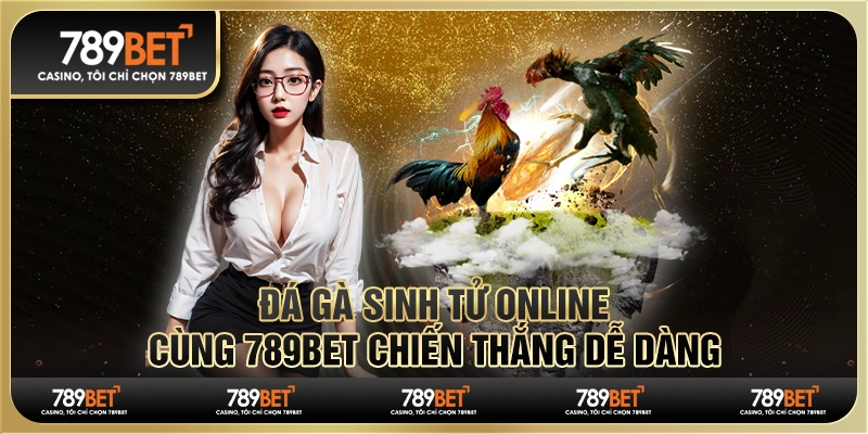 Đá Gà Sinh Tử Online – Cùng 789BET Chiến Thắng Dễ Dàng