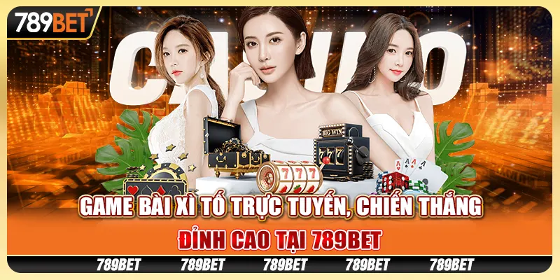 Game Bài Xì Tố Trực Tuyến – Trải Nghiệm Độc Đáo Cùng 789BET