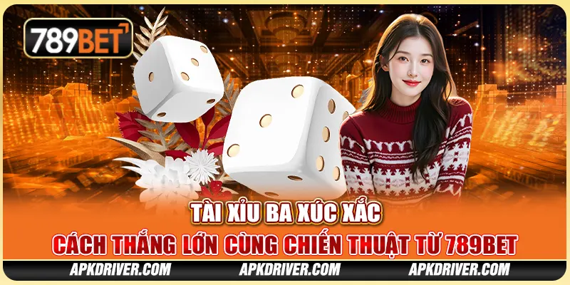 Tài xỉu ba xúc xắc – Cách thắng lớn cùng chiến thuật từ 789BET