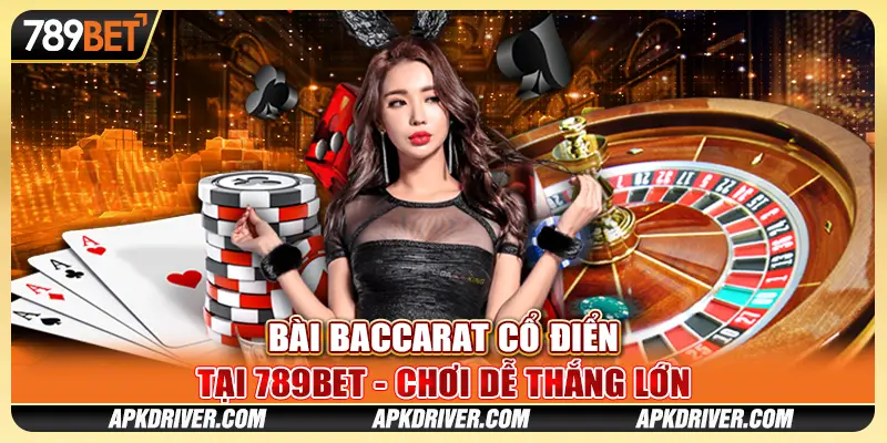 Bài Baccarat cổ điển tại 789BET - Chơi dễ thắng lớn