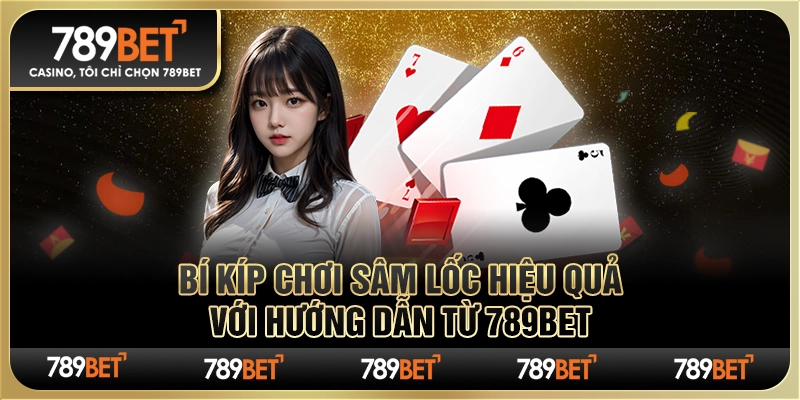 Bí kíp chơi sâm lốc hiệu quả với hướng dẫn từ 789Bet 1 Bí kíp chơi sâm lốc hiệu quả với hướng dẫn từ 789Bet