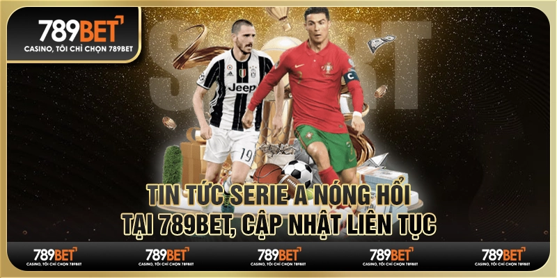 Tin Tức Serie A Nóng Hổi Tại 789BET, Cập Nhật Liên Tục