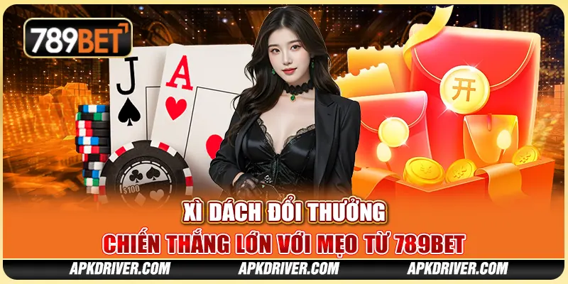 Xì Dách Đổi Thưởng – Chiến Thắng Lớn Với Mẹo Từ 789BET