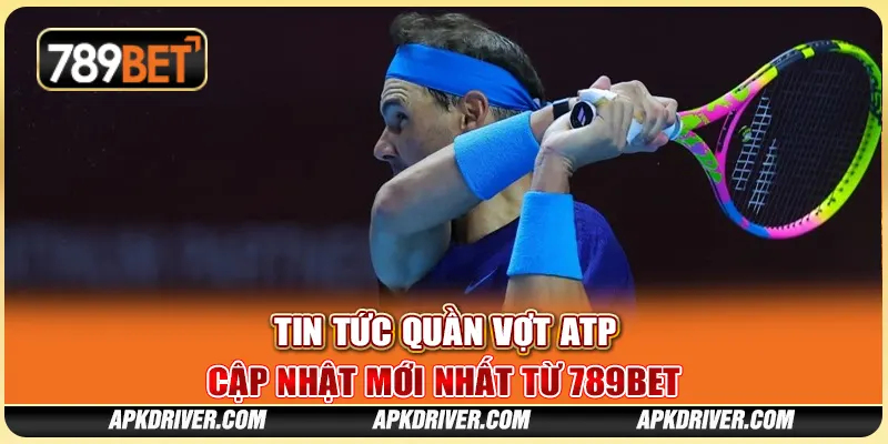 Tin tức quần vợt ATP – Cập nhật mới nhất từ 789BET