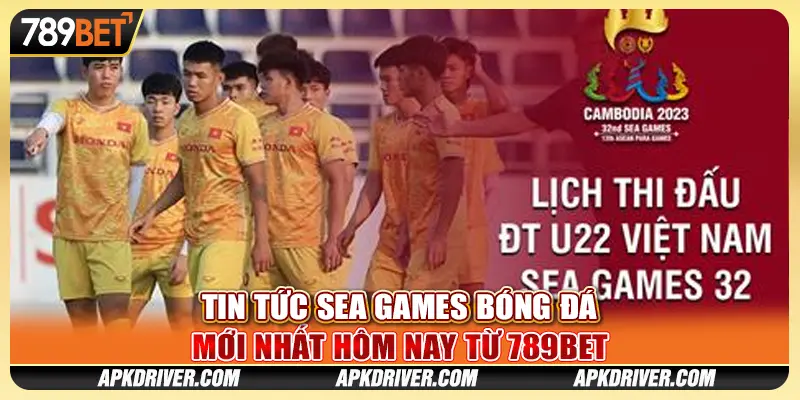 Tin Tức SEA Games Bóng Đá Mới Nhất Hôm Nay Từ 789BET