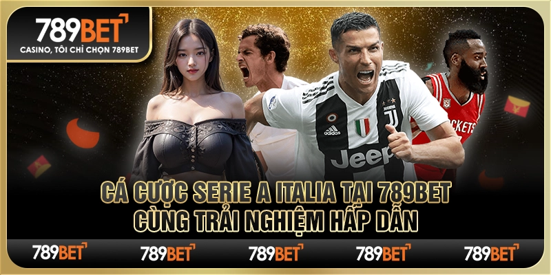 Cá cược Serie A Italia tại 789Bet cùng trải nghiệm hấp dẫn