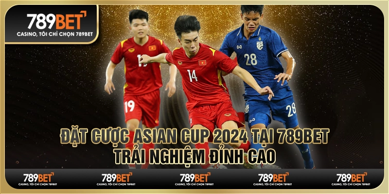 Đặt Cược Asian Cup 2024 Tại 789BET – Trải Nghiệm Đỉnh Cao