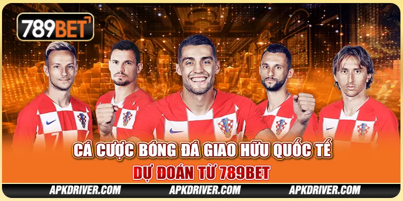Cá Cược Bóng Đá Giao Hữu Quốc Tế – Dự Đoán Từ 789BET